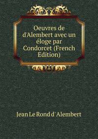 Oeuvres de d'Alembert avec un ?loge par Condorcet (French Edition)