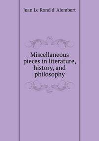 Miscellaneous pieces in literature, history, and philosophy