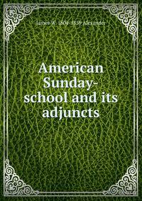 American Sunday-school and its adjuncts