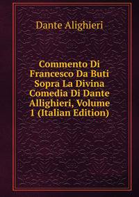 Commento Di Francesco Da Buti Sopra La Divina Comedia Di Dante Allighieri, Volume 1 (Italian Edition)