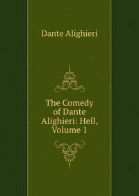 The Comedy of Dante Alighieri: Hell, Volume 1