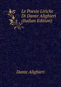 Le Poesie Liriche Di Dante Alighieri (Italian Edition)