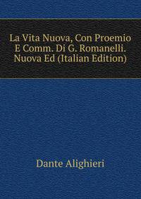 La Vita Nuova, Con Proemio E Comm. Di G. Romanelli. Nuova Ed (Italian Edition)