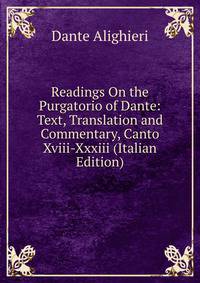 Readings On the Purgatorio of Dante: Text, Translation and Commentary, Canto Xviii-Xxxiii (Italian Edition)