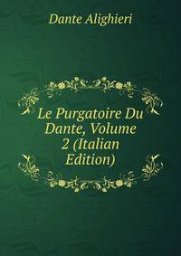 Le Purgatoire Du Dante, Volume 2 (Italian Edition)
