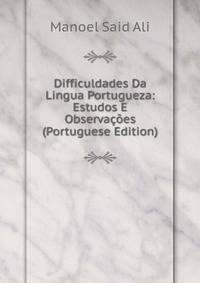 Difficuldades Da Lingua Portugueza: Estudos E Observacoes (Portuguese Edition)