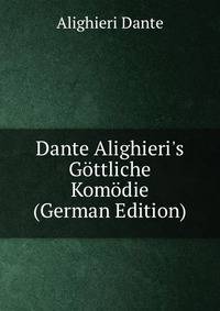 Dante Alighieri's G?ttliche Kom?die (German Edition)