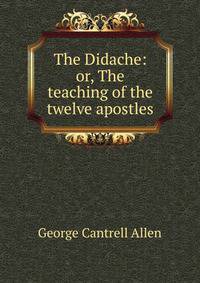 The Didache: or, The teaching of the twelve apostles