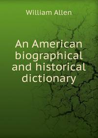 An American biographical and historical dictionary