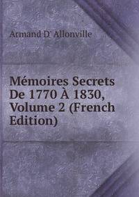 Memoires Secrets De 1770 A 1830, Volume 2 (French Edition)
