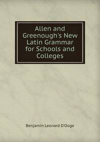 Allen and Greenough's New Latin Grammar for Schools and Colleges