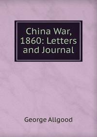 China War, 1860: Letters and Journal