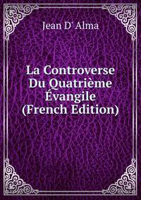 La Controverse Du Quatrieme Evangile (French Edition)