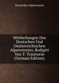Mittheilungen Des Deutschen Und Oesterreichischen Alpenvereins, Redigirt Von T. Trautwein (German Edition)