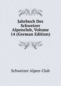 Jahrbuch Des Schweizer Alpenclub, Volume 14 (German Edition)