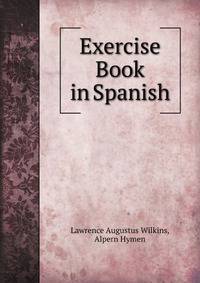 Exercise Book in Spanish: A Drill and Exercise Book On the Subjunctive, Idioms, Pronouns, and Irregular Verbs (Spanish Edition)