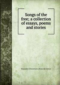 Songs of the free; a collection of essays, poems and stories