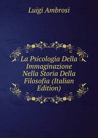 La Psicologia Della Immaginazione Nella Storia Della Filosofia (Italian Edition)