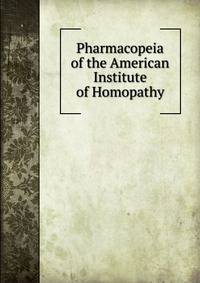 Pharmacopeia of the American Institute of Homopathy