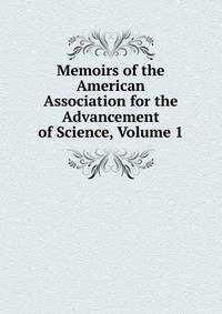 Memoirs of the American Association for the Advancement of Science, Volume 1