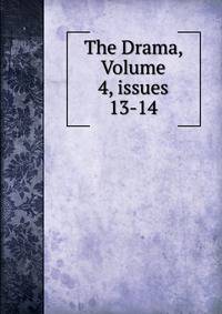The Drama, Volume 4, issues 13-14