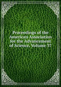 Proceedings of the American Association for the Advancement of Science, Volume 37