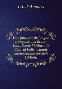Une paroisse de langue francaise aux Etats-Unis: Saint-Mathieu de Central Falls : simple monographie (French Edition)