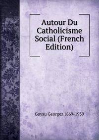 Autour Du Catholicisme Social (French Edition)