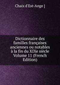 Dictionnaire des familles francaises anciennes ou notables a la fin du XIXe siecle Volume 11 (French Edition)