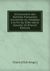 Dictionnaire des familles francaises anciennes ou notables a la fin du XIXe siecle Volume 14 (French Edition)