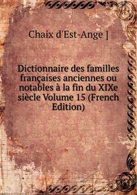 Dictionnaire des familles francaises anciennes ou notables a la fin du XIXe siecle Volume 15 (French Edition)