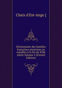 Dictionnaire des familles francaises anciennes ou notables a la fin du XIXe siecle Volume 2 (French Edition)