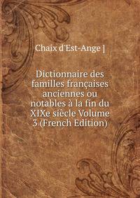 Dictionnaire des familles francaises anciennes ou notables a la fin du XIXe siecle Volume 3 (French Edition)