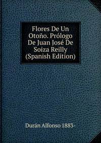 Flores De Un Otono. Prologo De Juan Jose De Soiza Reilly (Spanish Edition)