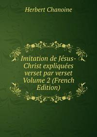 Imitation de Jesus-Christ expliquees verset par verset Volume 2 (French Edition)
