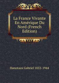 La France Vivante En Amerique Du Nord (French Edition)