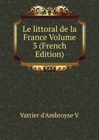 Le littoral de la France Volume 3 (French Edition)