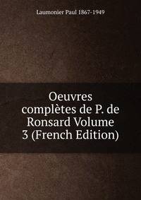 Oeuvres completes de P. de Ronsard Volume 3 (French Edition)