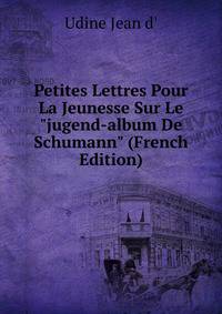 Petites Lettres Pour La Jeunesse Sur Le "jugend-album De Schumann" (French Edition)