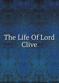 The Life Of Lord Clive