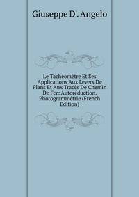 Le Tacheometre Et Ses Applications Aux Levers De Plans Et Aux Traces De Chemin De Fer: Autoreduction. Photogrammetrie (French Edition)