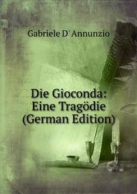Die Gioconda: Eine Tragodie (German Edition)