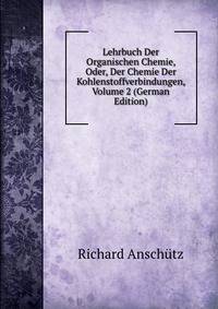 Lehrbuch Der Organischen Chemie, Oder, Der Chemie Der Kohlenstoffverbindungen, Volume 2 (German Edition)
