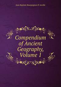 Compendium of Ancient Geography, Volume 1