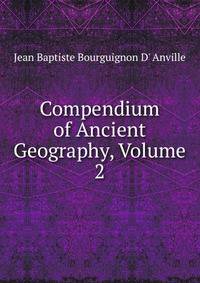 Compendium of Ancient Geography, Volume 2