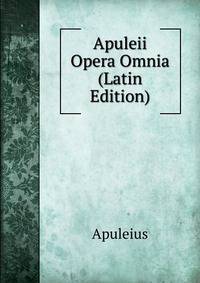 Apuleii Opera Omnia (Latin Edition)