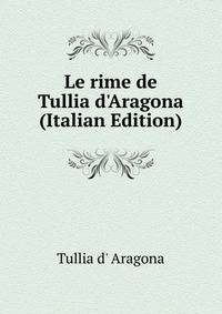 Le rime de Tullia d'Aragona (Italian Edition)