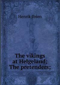 The vikings at Helgeland; The pretenders;