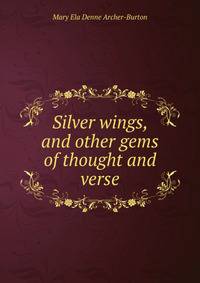 Silver wings, and other gems of thought and verse