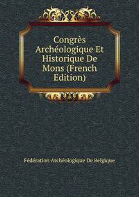 Congres Archeologique Et Historique De Mons (French Edition)